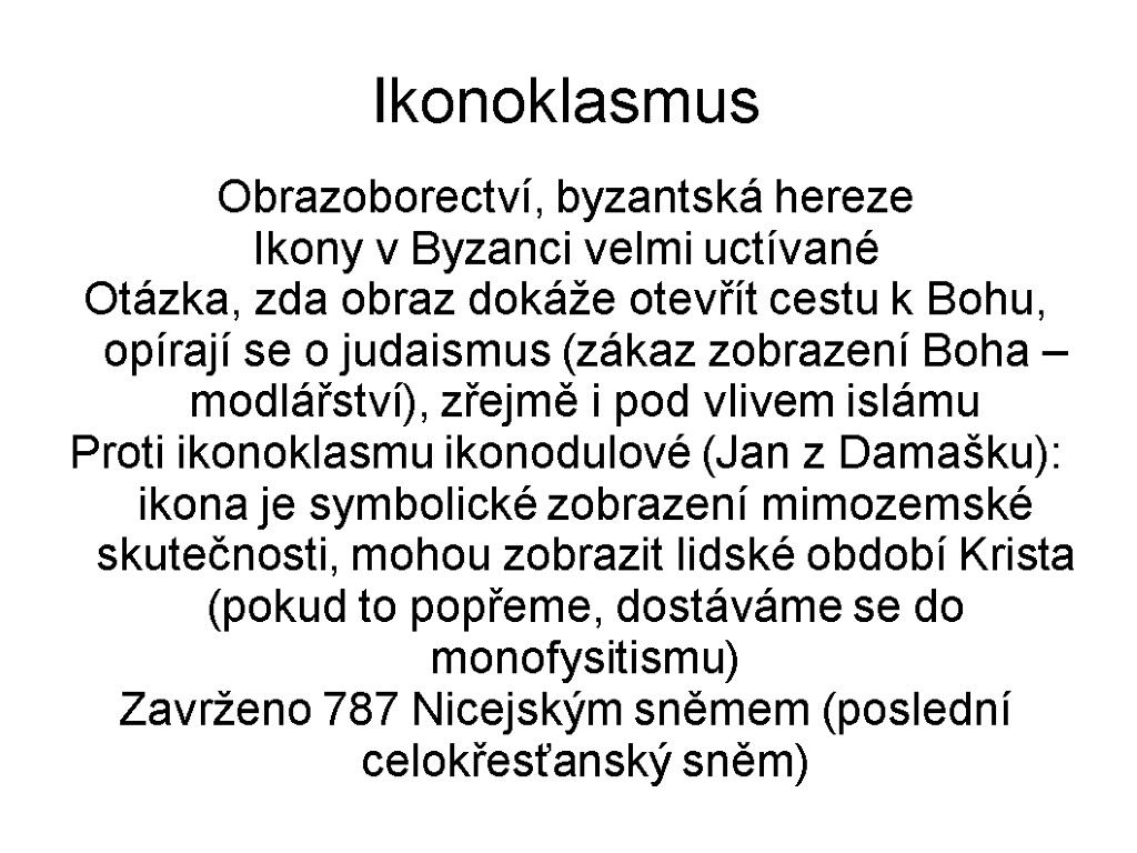 Ikonoklasmus Obrazoborectví, byzantská hereze Ikony v Byzanci velmi uctívané Otázka, zda obraz dokáže otevřít